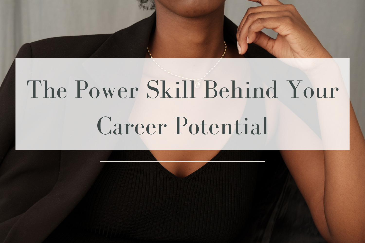The Power Skill Behind Your Career Potential