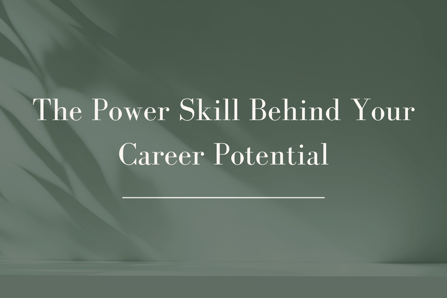 The Power Skill Behind Your Career Potential