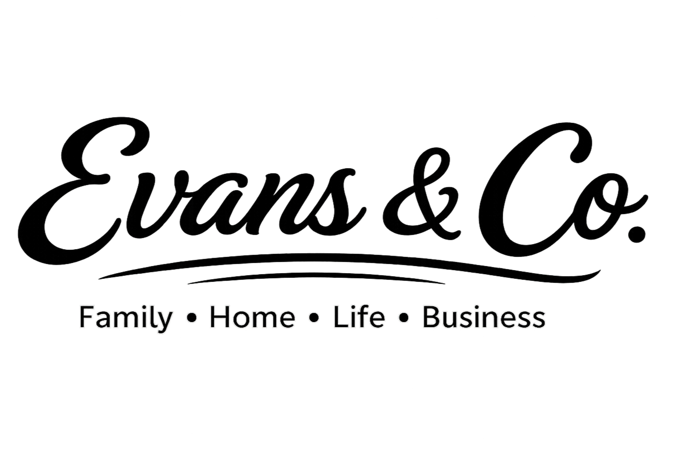 Evans &amp; Co | Family • Home • Life • Business
