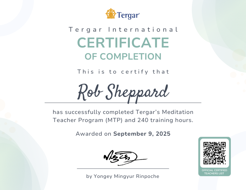 Certificate of completion awarded to Rob Sheppard by Tergar International for completing the Meditation Teacher Program and 240 training hours, dated September 9, 2025, with a QR code and signature.