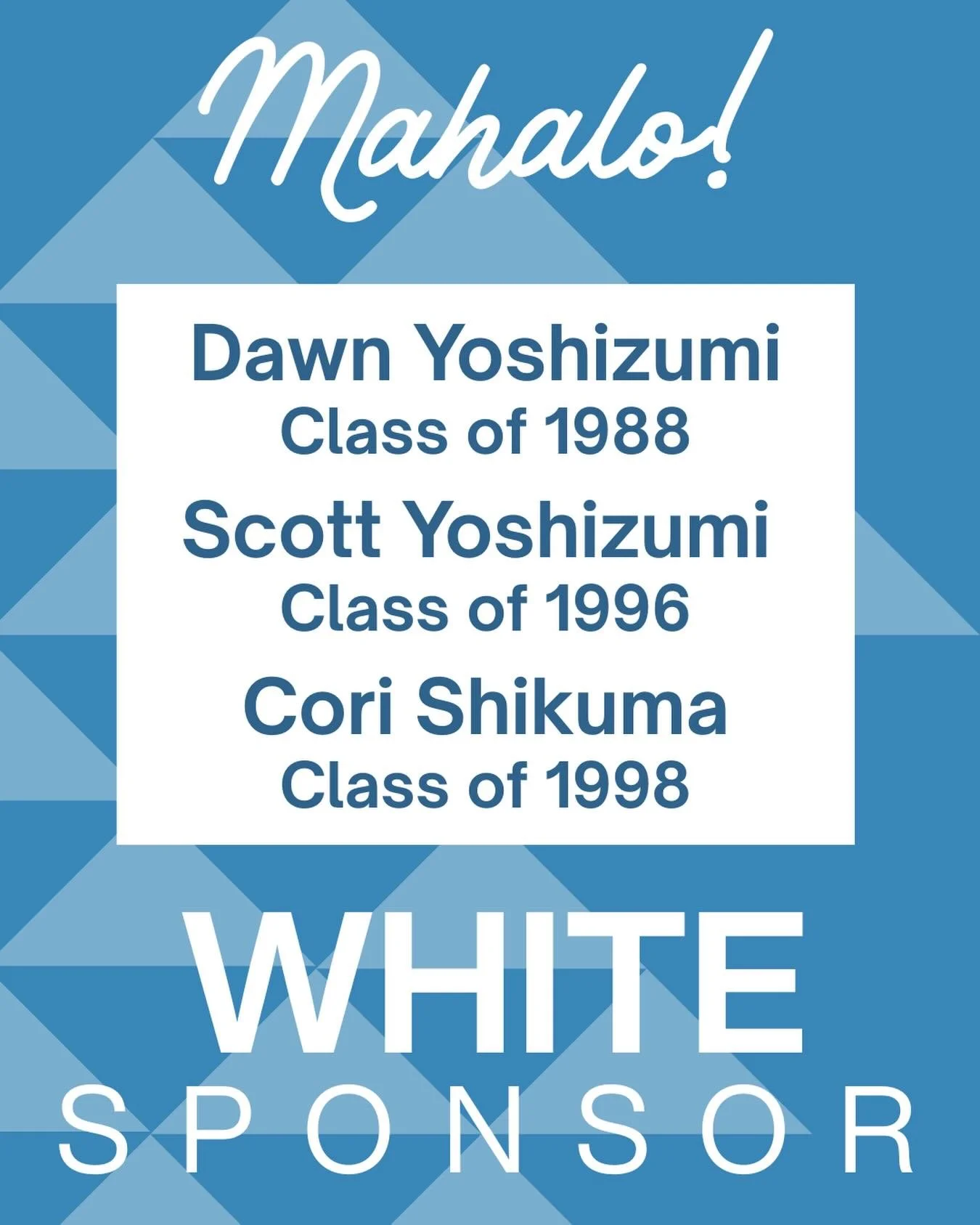 MAHALO to Dawn Yoshizumi-Class of 1988, Scott Yoshizumi-Class of 1996, and Cori (Yoshizumi) Shikuma-Class of 1998 for being a $500 WHITE SPONSOR of the Waiākea High School 50th Anniversary celebration!💙🤍

Your generous contribution will help us lea