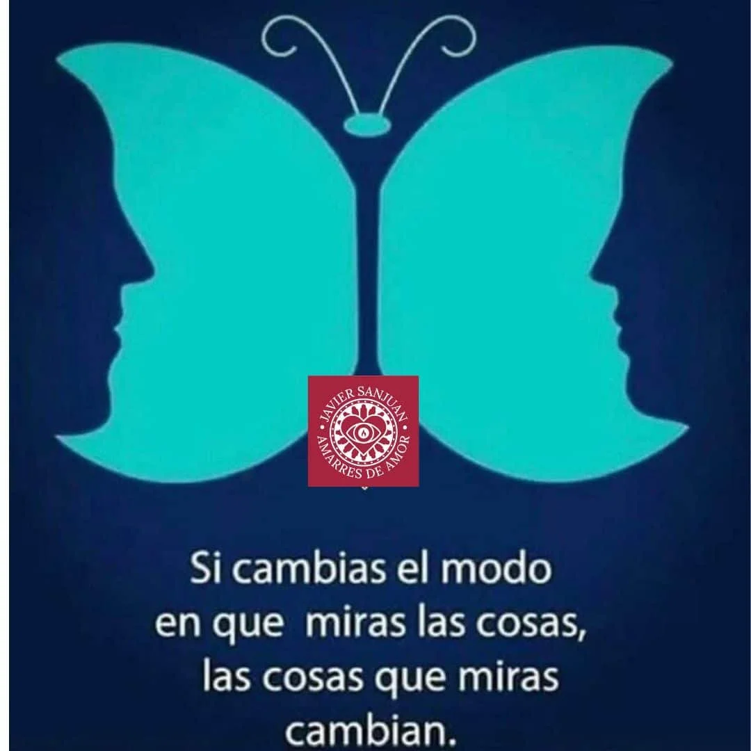 Si cambias tu forma de ver las cosas, cambiarán las cosas que ves.