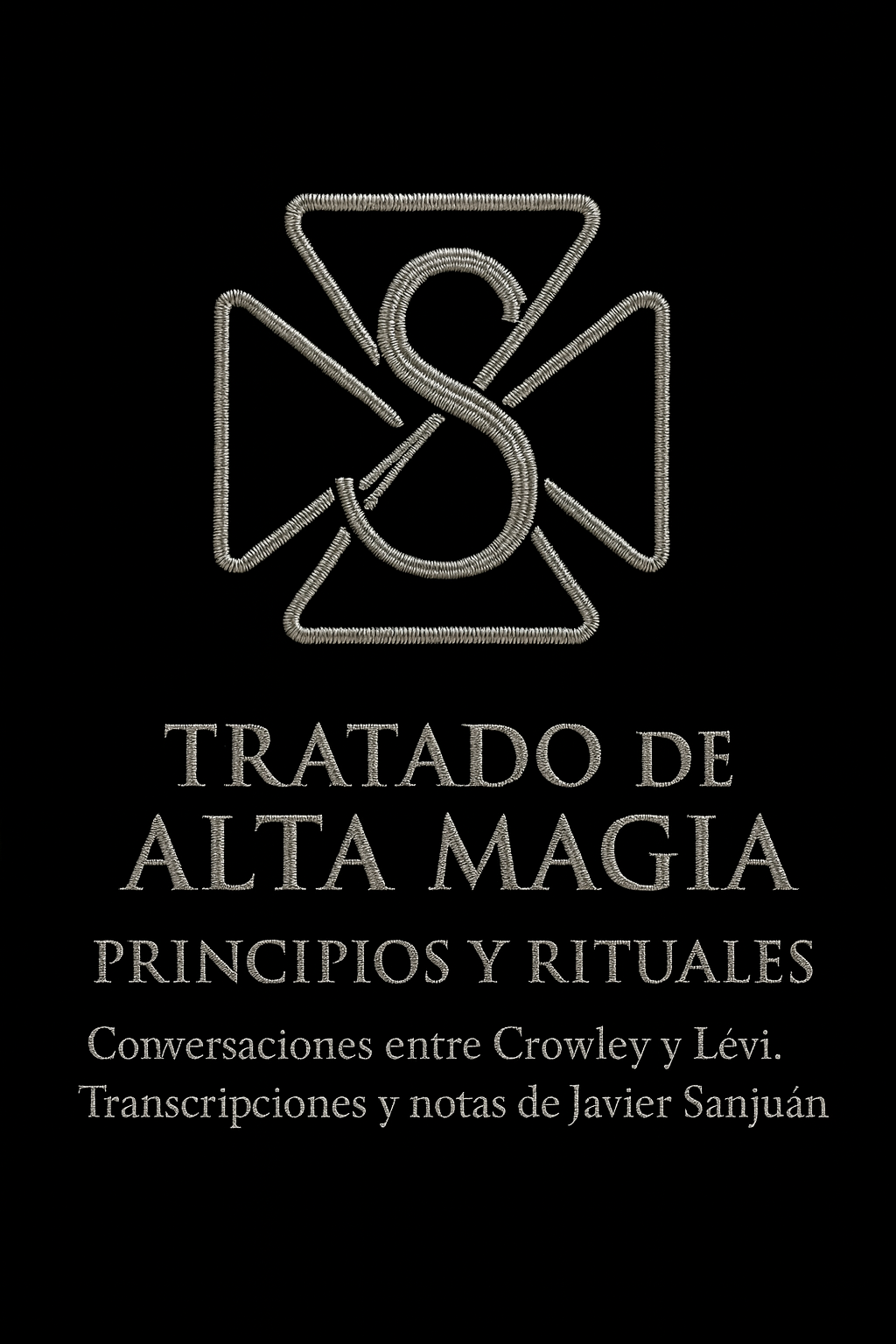 Portada de libro con símbolo de magia en hilo plateado y texto que dice 'Tratado de Alta Magia. Principios y Rituales. Conversaciones entre Crowley y Lévi. Transcripciones y notas de Javier Sanjuán'.