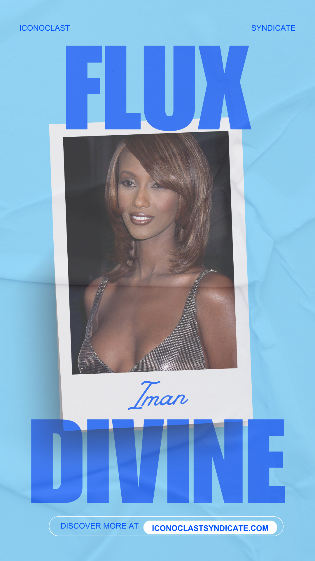 A promotional poster features a woman with shoulder-length, reddish-brown hair, wearing a metallic sleeveless top. The poster includes large blue text reading 'FLUX' and 'DIVINE' with a smaller, cursive 'Iman' in between. The background is light blue with a slightly crumpled paper texture, and there are smaller blue texts 'ICONOCLAST' on the top left, 'SYNDICATE' on the top right, and a button at the bottom inviting viewers to discover more at 'ICONOCLASTSYNDICATE.COM'.
