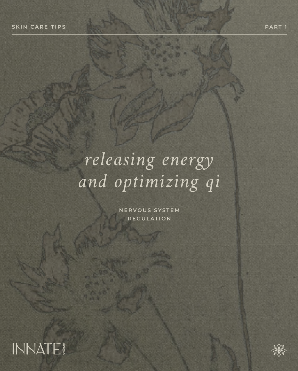 Social Media post titled 'releasing energy and optimizing qi' with a floral illustration in the background and the text 'Skin Care Tips Part 1' at the top, and 'Nervous System Regulation' in the middle. The word 'INNATE' appears at the bottom left.