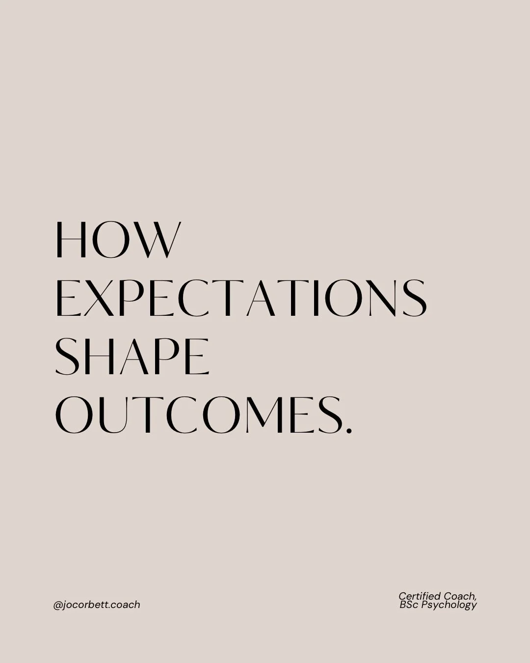 The expectations you hold shape what comes next. 

This is known as a self-fulfilling prophecy, where your beliefs influence your actions in ways that make those beliefs more likely to come true.

If you expect yourself to struggle, you may hesitate,