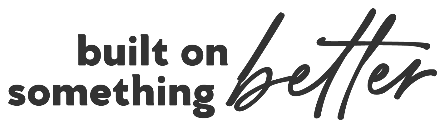 Illustration of a quote saying, "built on something better," with the word "better" written in cursive.