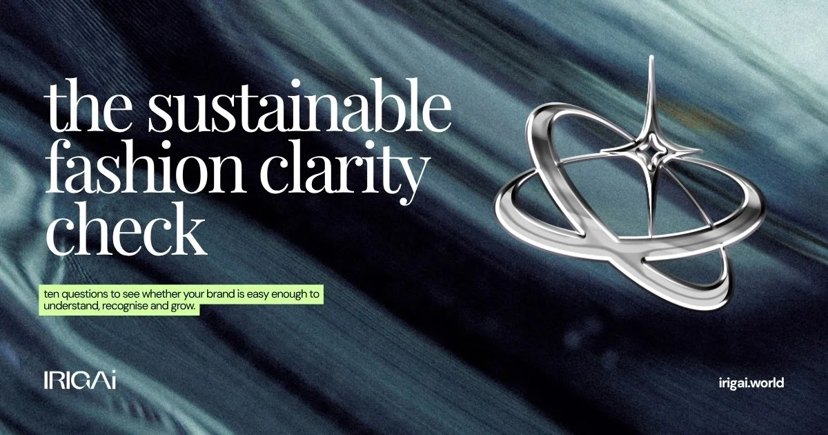 Irigai  The Sustainable Fashion Clarity Check.jpg