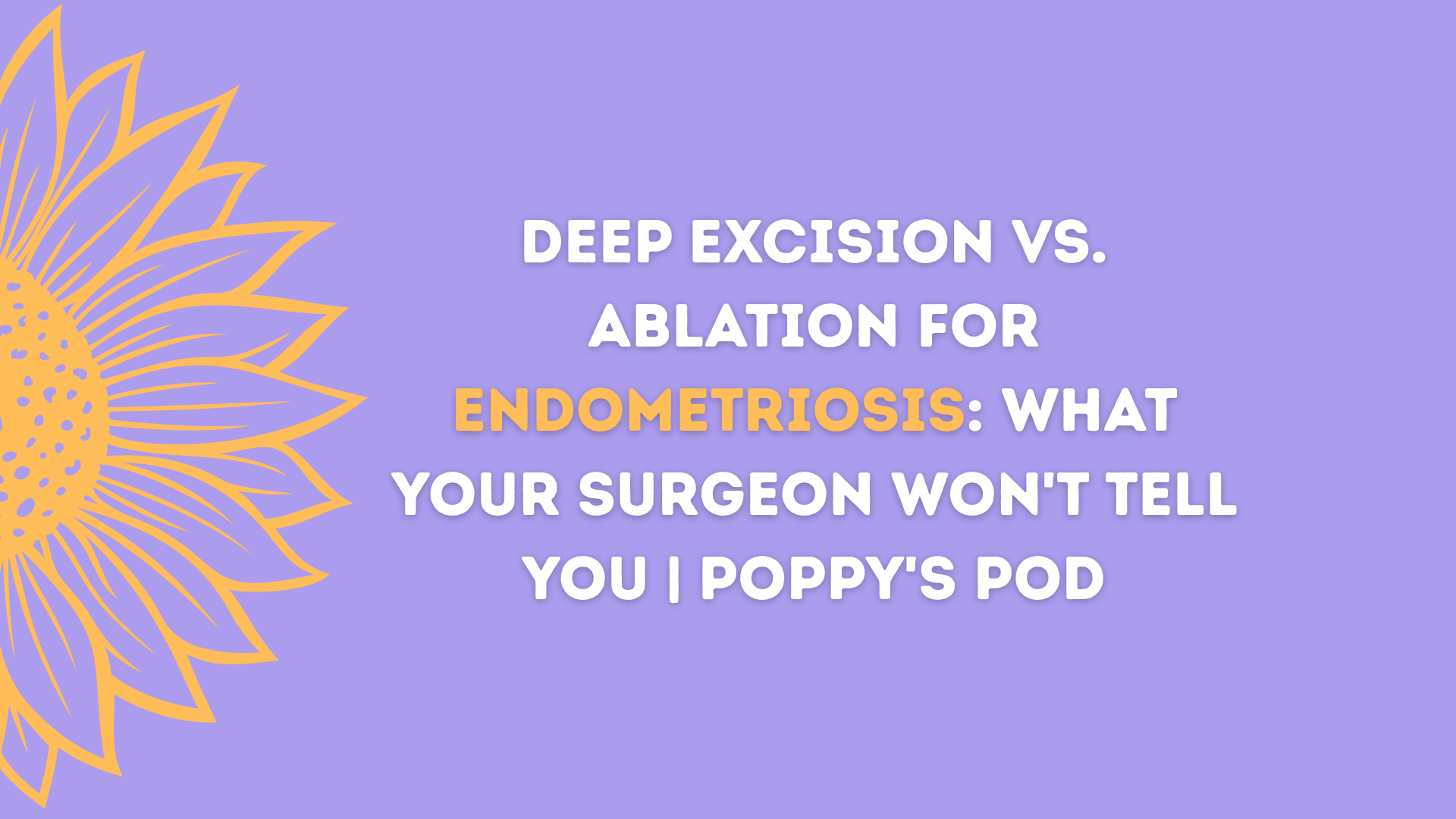 Excision vs. Ablation: What Your Surgeon Won't Tell You Before You Consent