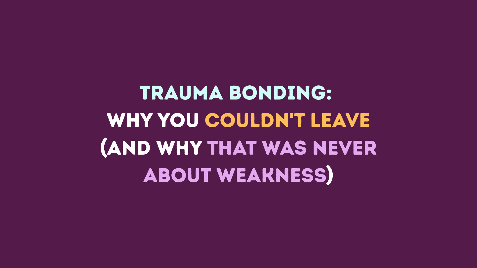 Trauma Bonding: Why You Couldn't Leave (And Why That Was Never About Weakness)