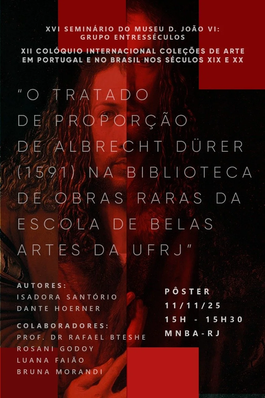 Poster advertising my group research presentation "Albrecht Dürer's Treatise on Proportion (1591) in the Rare Books Library of the School of Fine Arts of UFRJ", at the XII International Colloquium "Art Collections in Portugal and Brazil in the 19th a