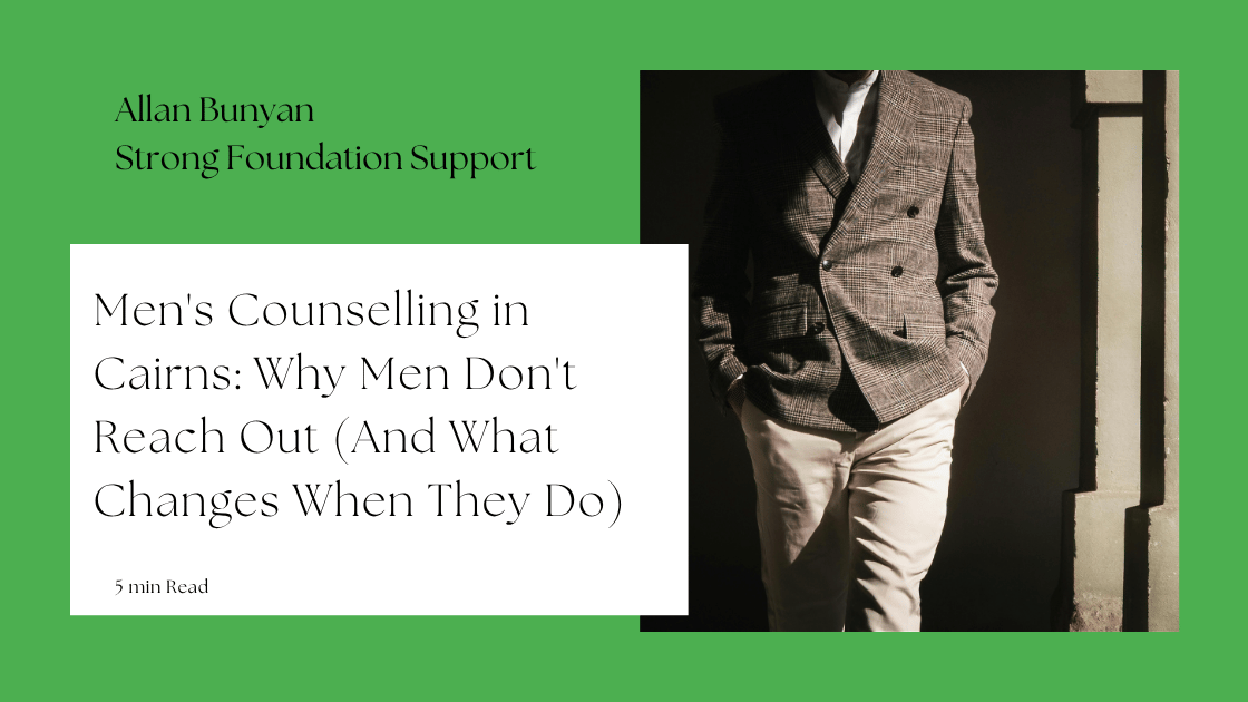 Men's Counselling in Cairns: Why Men Don't Reach Out (And What Changes When They Do)