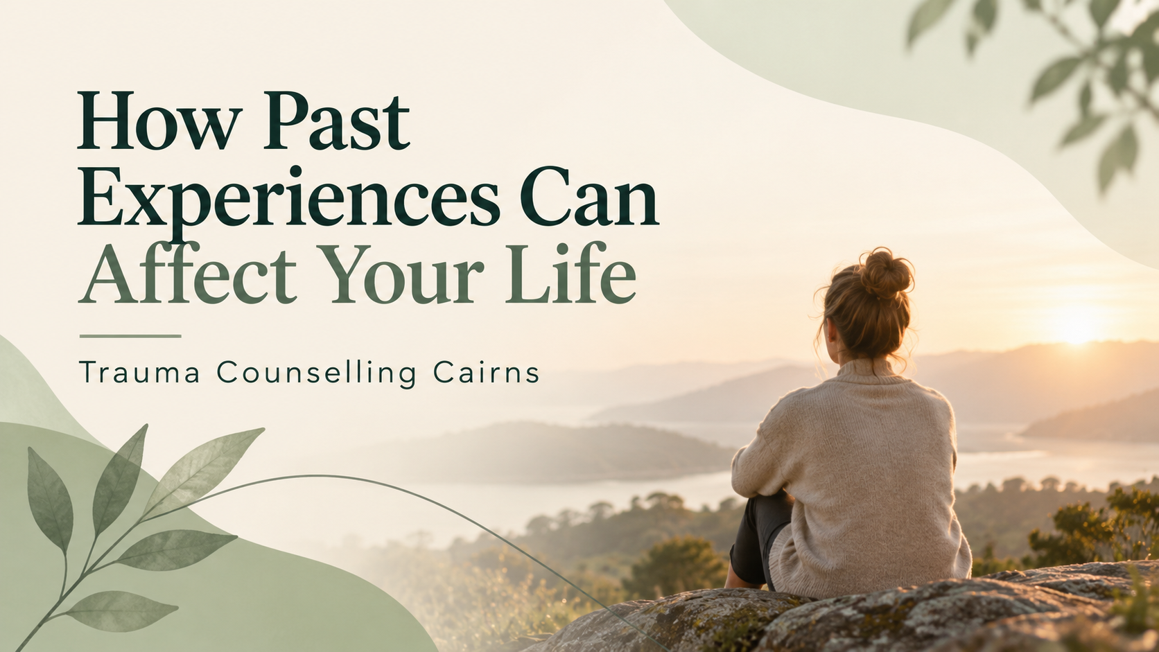 How Past Experiences Can Affect Your Life, Even Years Later