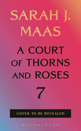 PREORDER- A Court of Thorns and Roses 7- 01/12/2027