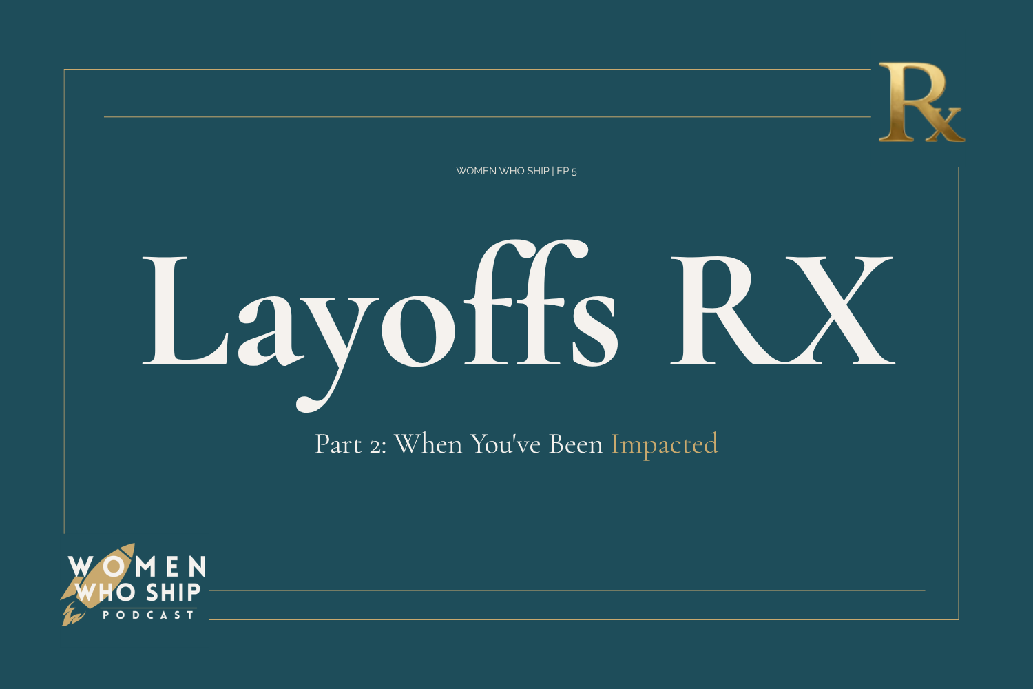 Episode 5. Layoffs RX Part 2: When you’ve been impacted