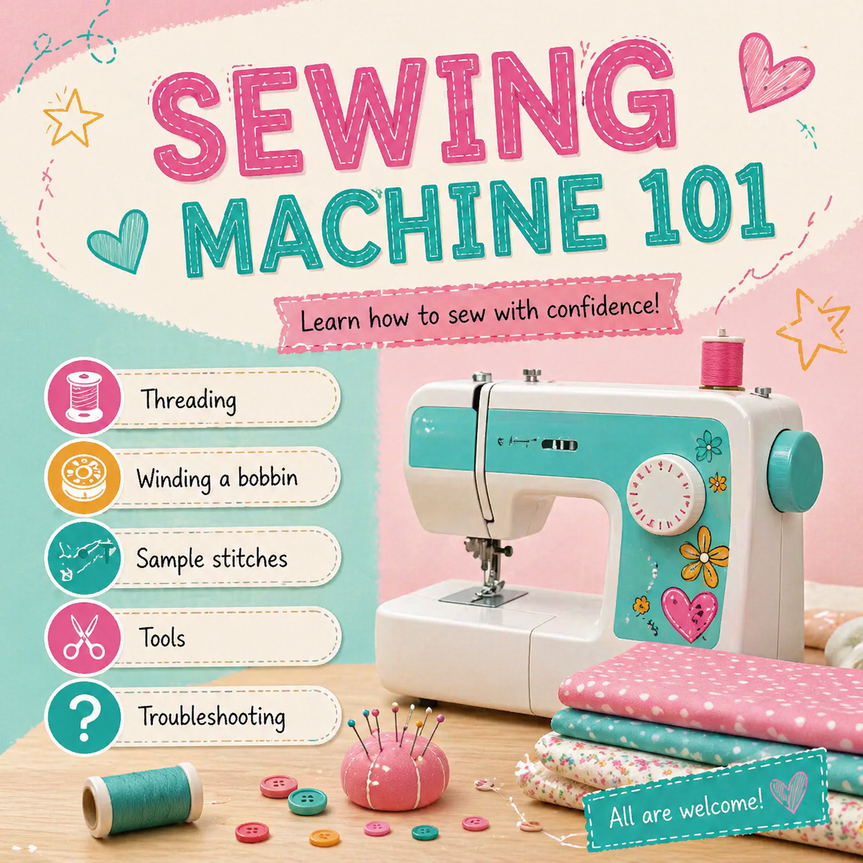 Colorful sign promoting a sewing machine 101 class with a sewing machine and sewing supplies on a table, including a pincushion, thread, buttons, and fabric, with text indicating the class topics and welcoming all participants.