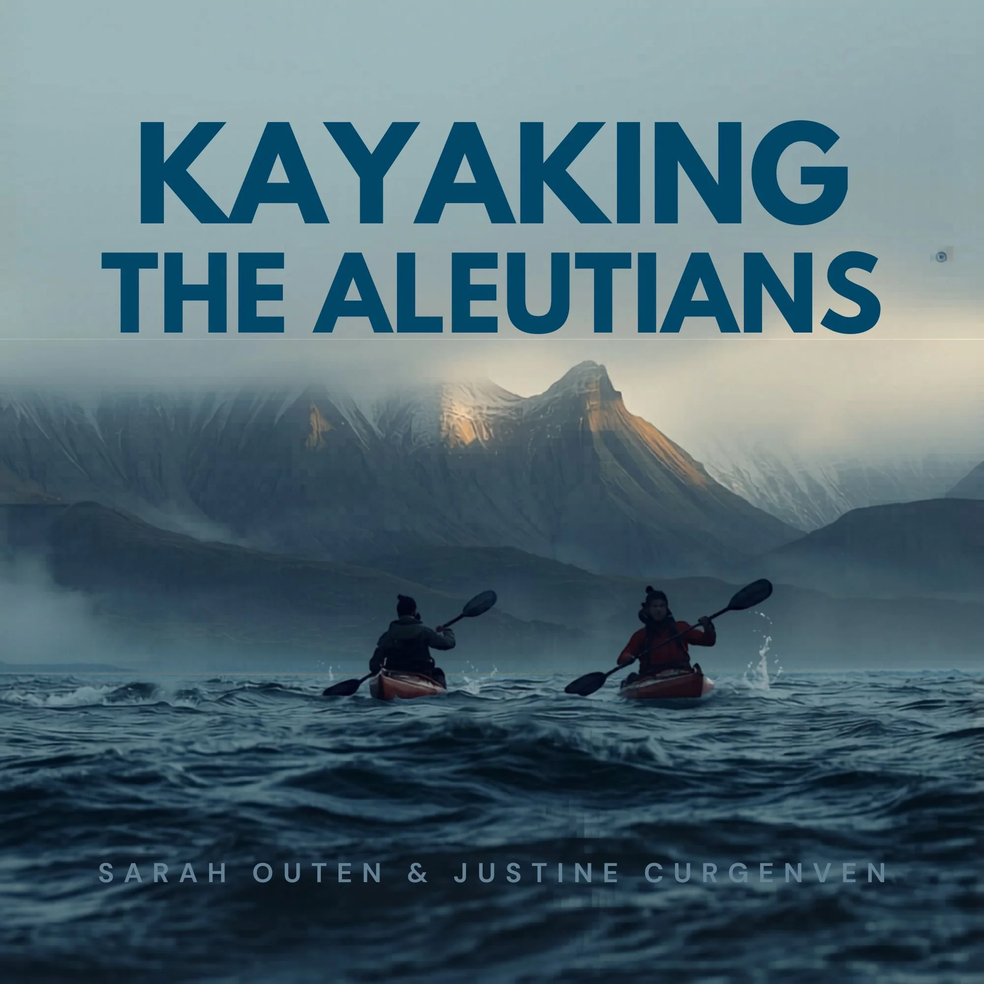 Kayaking the Aleutians, Sarah Outen & Justine Curgenven