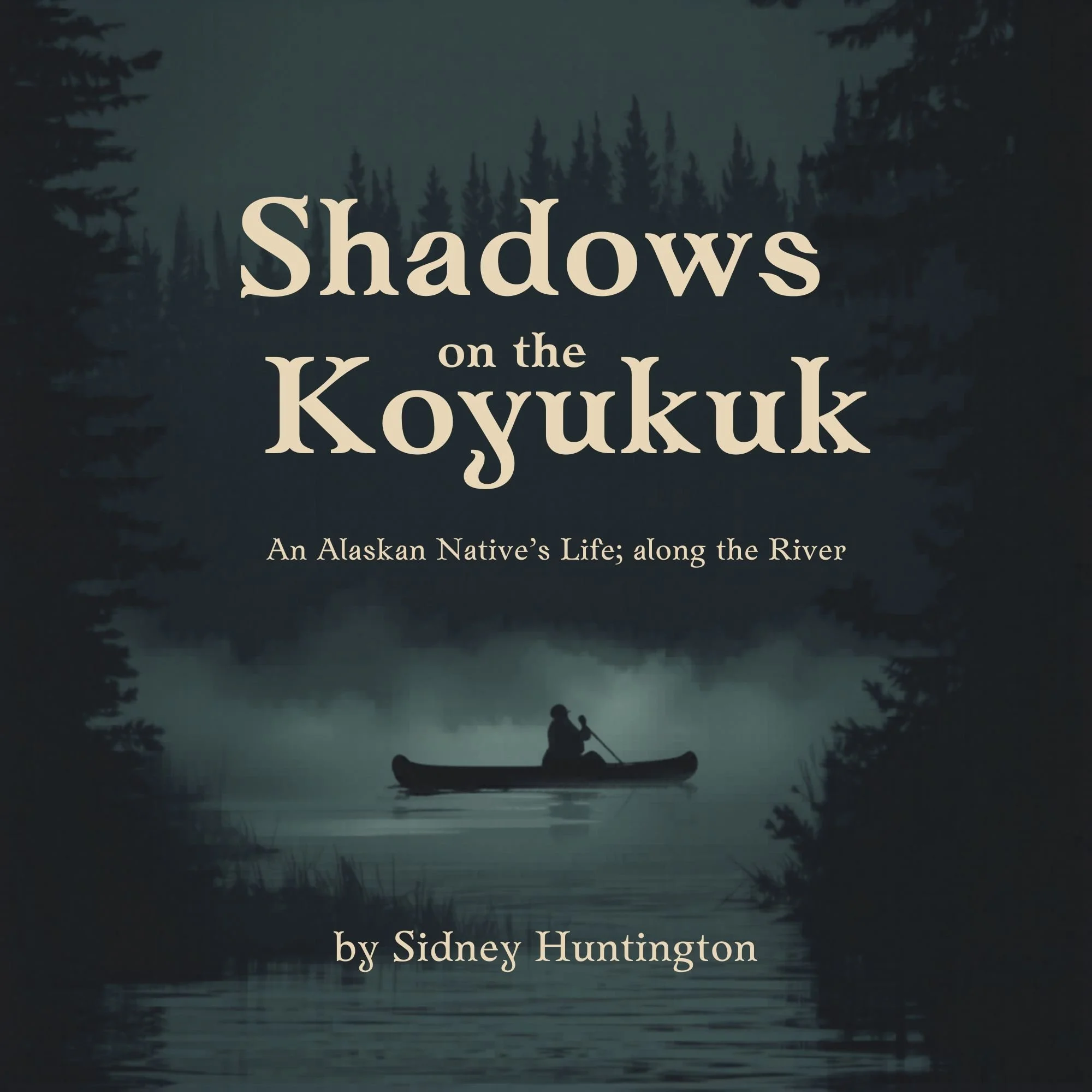 Shadows on the Koyukuk, by Sidney Huntington