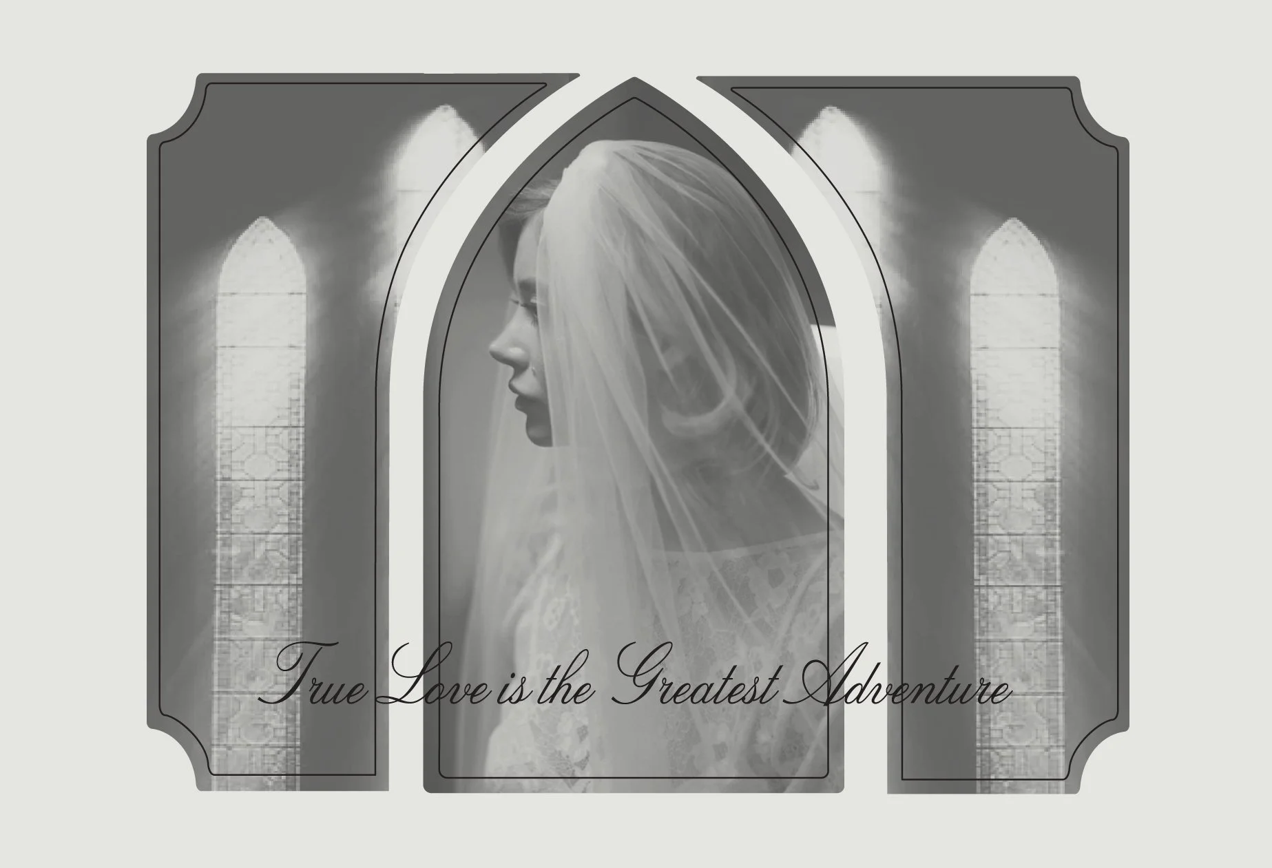 A grayscale graphic of a bride with long hair and veil, looking left, framed by three gothic-style arched windows with stained glass, and the caption 'True Love is the Greatest Adventure' in cursive.
