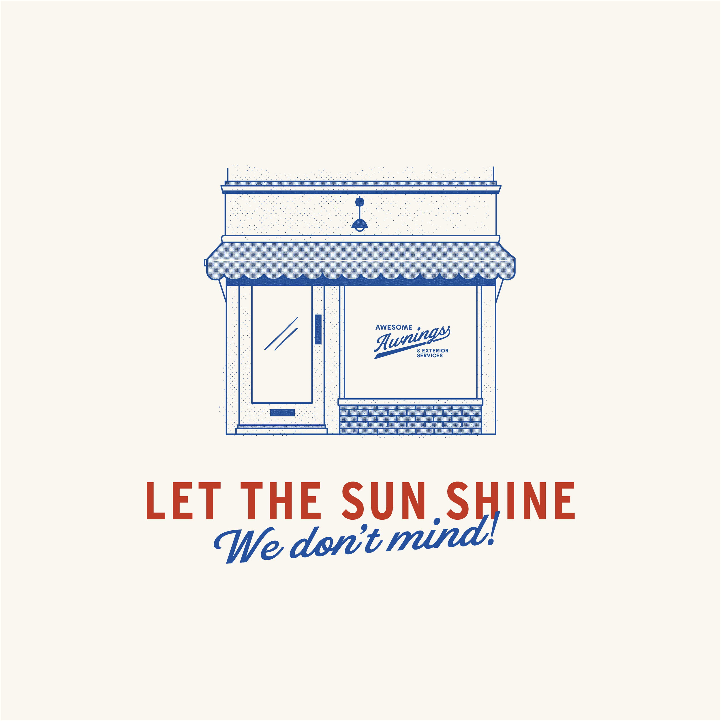 A storefront with a large window and door, featuring a sign that reads 'Awesome Awings & Exterior Services'. Below the store, there's text saying 'Let the sun shine, we don't mind!' in bold red and blue fonts.