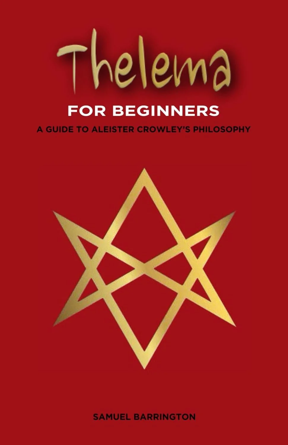 Thelema for Beginners: A Guide to Aleister Crowley's Philosophy (paperback)