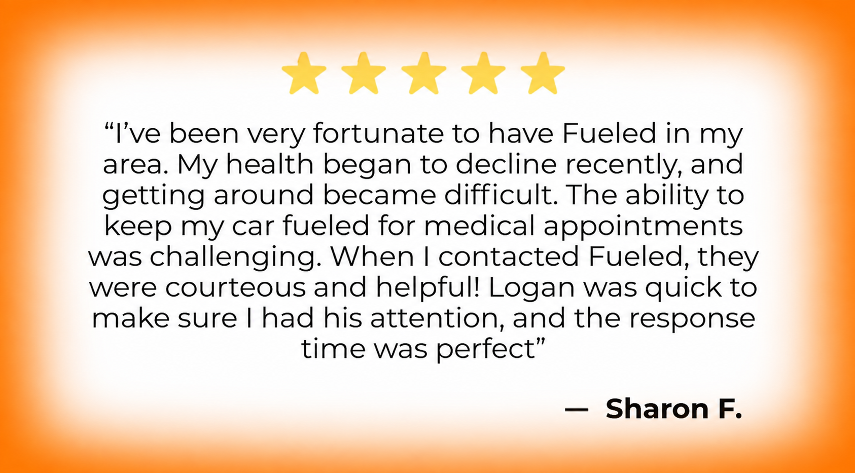 A five-star review with a quote from Sharon F. praising Fuelled for their courteous and helpful service, quick attention from Logan, and perfect response time, framed with a glowing orange border.