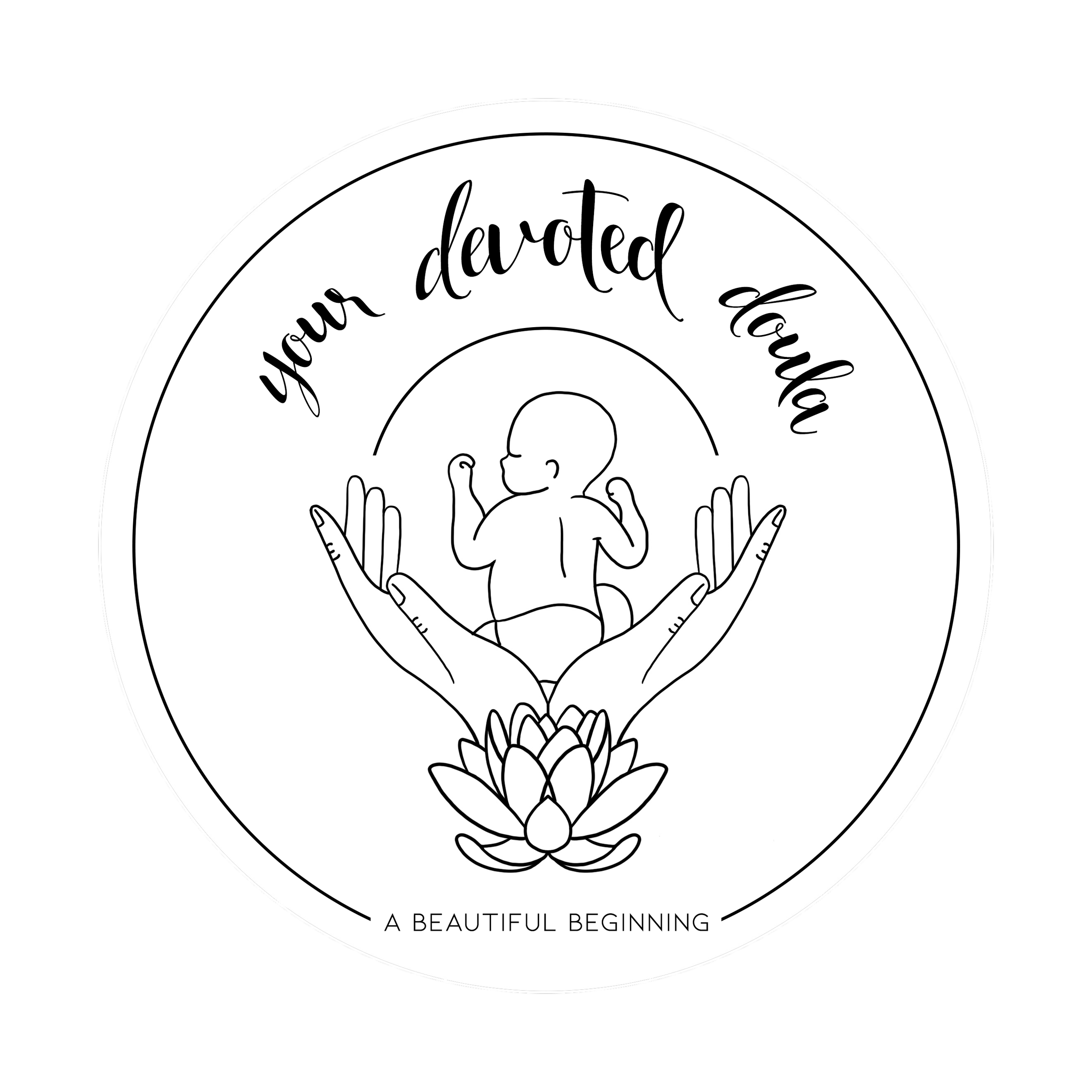 Black and white logo with a circle frame, featuring open hands holding a baby with a halo, a lotus flower at the base, and the words 'your devoted doula' and 'a beautiful beginning'.