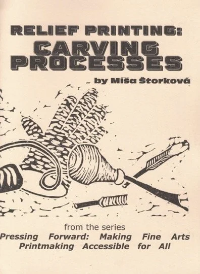 Cover image of the zine, which reads: "Relief Printing: Carving Processes, by Míša Štorková, from the series Pressing Forward: Making Fine Arts Printmaking Accessible for All."