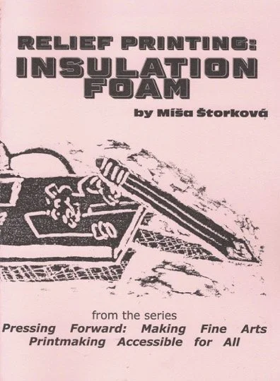 Cover image of the zine, which reads: "Relief Printing: Insulation Foam, by Míša Štorková, from the series Pressing Forward: Making Fine Arts Printmaking Accessible for All."
