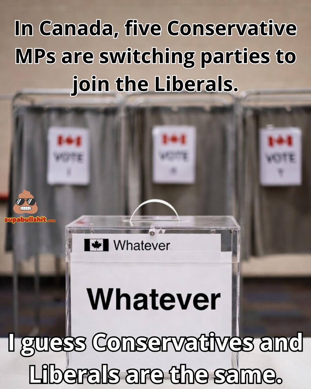 In Canada, five Conservative MPs are switching parties to join the Liberals. I guess Conservatives and Liberals are the same.
