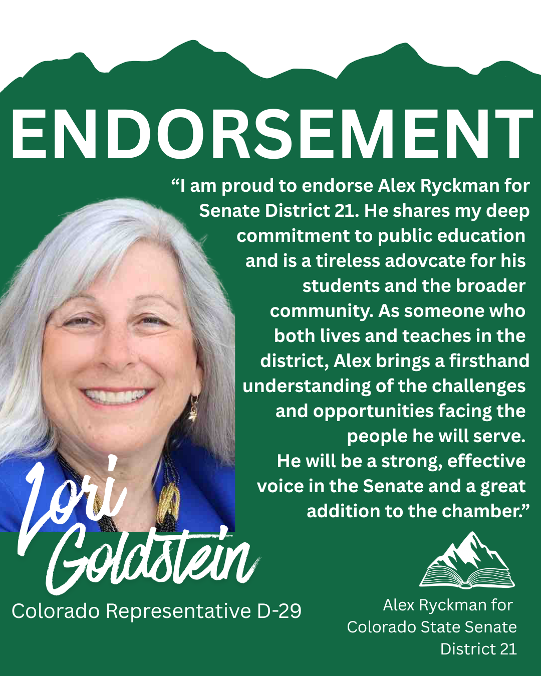 Endorsement poster for Lori Goldstein, with a photo of her smiling woman with gray hair, mountains at the top, and a green background. Contains a quote about Alex Rykman, her name in cursive, and campaign details for Colorado State Senate District 21.