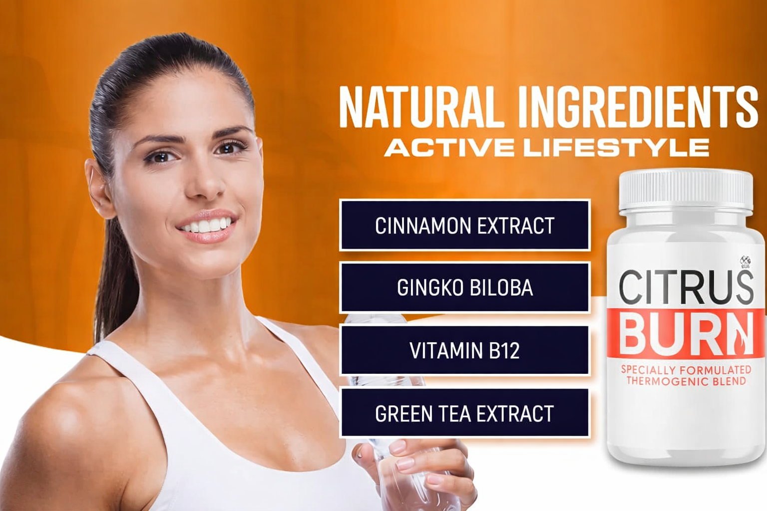 A smiling woman holding a glass of water against an orange background, with text listing ingredients like cinnamon extract, ginkgo biloba, vitamin B12, and green tea extract, and a bottle labeled Citrus Burn, a thermogenic supplement.