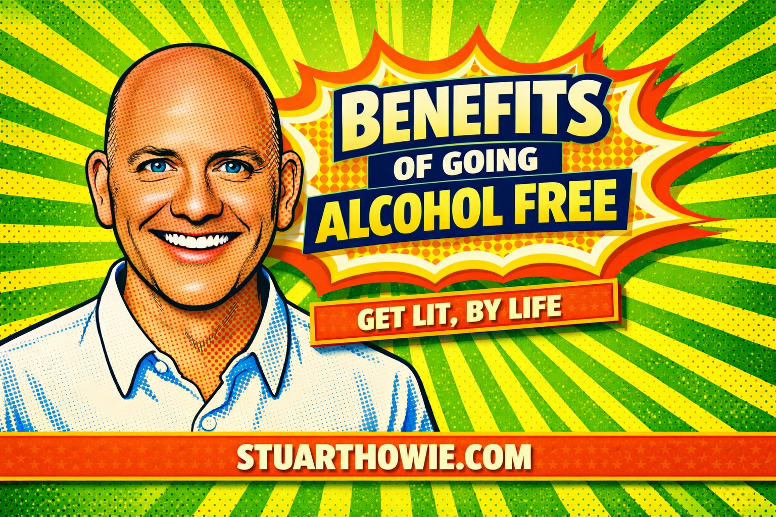 Head and shoulders cartoon image of a bald middle-aged man, smiling, with a white business shirt on. On his right is a star-burst with the words Benefits of Going Alcohol Free. The line underneath says Get Lit, By Life.