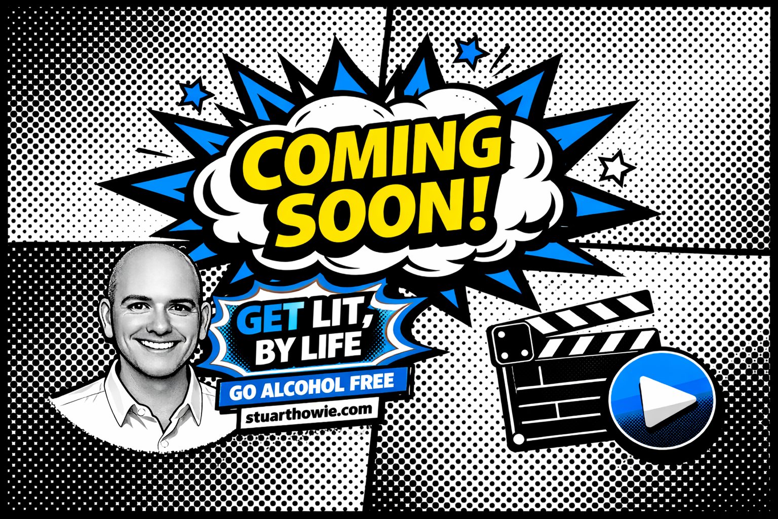 A black and white comic-style graphic with a smiling man, large text saying 'Coming Soon!', and an advertisement for an alcohol-free lifestyle at stuarthowie.com. There is also a film clapperboard and a play button icon.