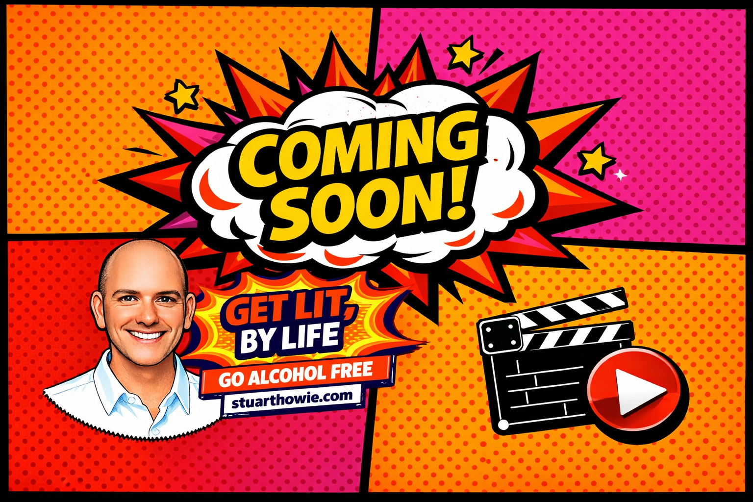 A colorful comic style graphic with a splash background divided into pink, orange, and red sections. In the center, highlighted words say "COMING SOON!" In the lower left, there's a smiling man in a white shirt. Below him, a banner reads "GET LIT, BY LIFE" and "GO ALCOHOL FREE" with a web address stuarthowie.com. On the right, there is a film clapperboard and a red play button icon.