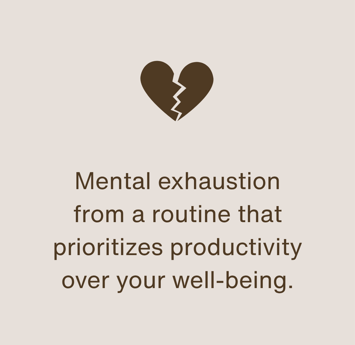 A broken heart icon accompanied by the text about mental exhaustion from a routine prioritizing productivity over well-being.