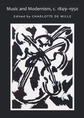 Book cover titled 'Music and Modernism, c. 1849–1950', edited by Charlotte de Mille, featuring an abstract black and white artwork.