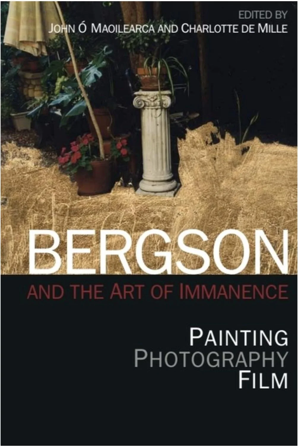 Book cover of 'Bergson and the Art of Immanence' by John Ó Maoilearca and Charlotte de Mille, featuring a garden scene with potted plants, a white column, and a straw mat.
