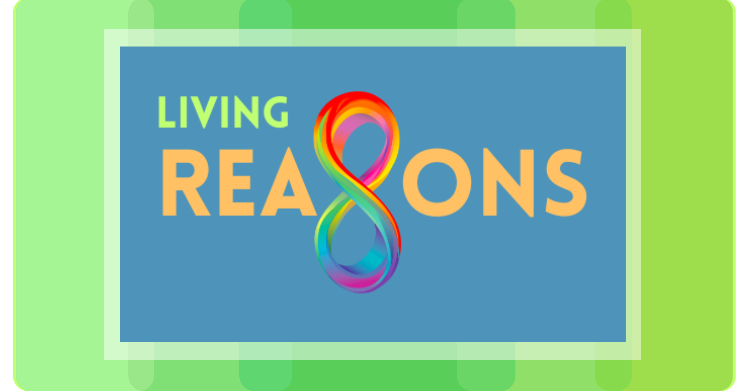 Colorful graphic with the text 'Living Reasons' in green and orange letters, featuring a rainbow-colored number 8 in the center on a blue background, surrounded by layered green and lime green borders.