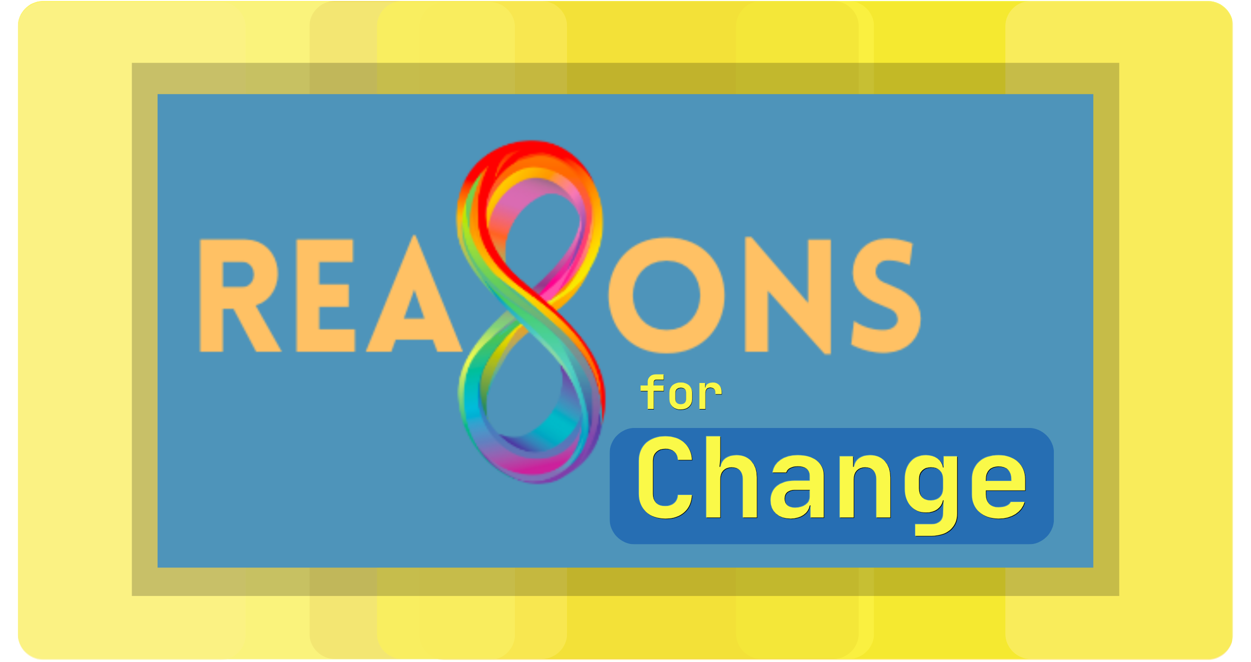 A colorful logo with a rainbow-colored infinity symbol in the shape of a ribbon, next to the words '8 REASONS for Change' in bold, colorful text.