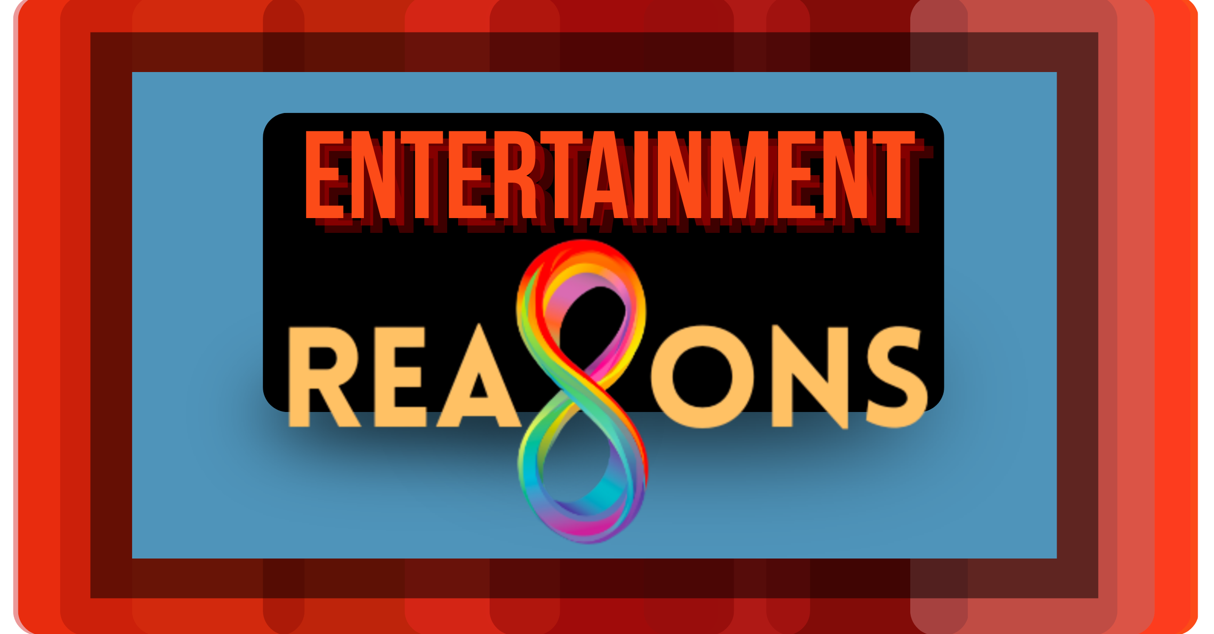 A colorful digital graphic with the words 'Entertainment Reasons' and a rainbow-colored ribbon forming an infinity symbol.