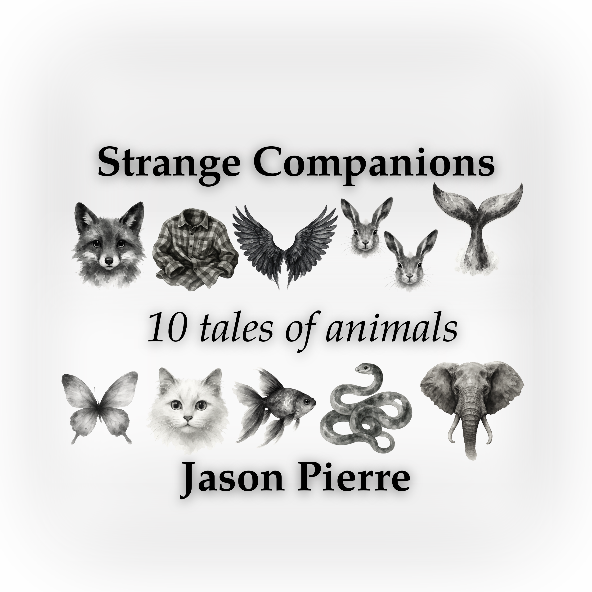 Book cover titled 'Strange Companions: 10 tales of animals' by Jason Pierre, featuring illustrations of a fox, a plaid shirt, wings, a rabbit, a whale tail, a butterfly, a cat, a fish, a snake, and an elephant in grayscale.