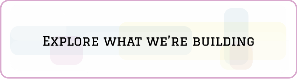 Text that reads 'Explore what we're building' on a colorful background.