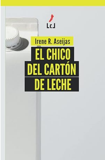 Portada del libro titulado 'El chico del cartón de leche' por Irene R. Aseijas, con ilustración de una caja de leche y texto en color amarillo y negro.