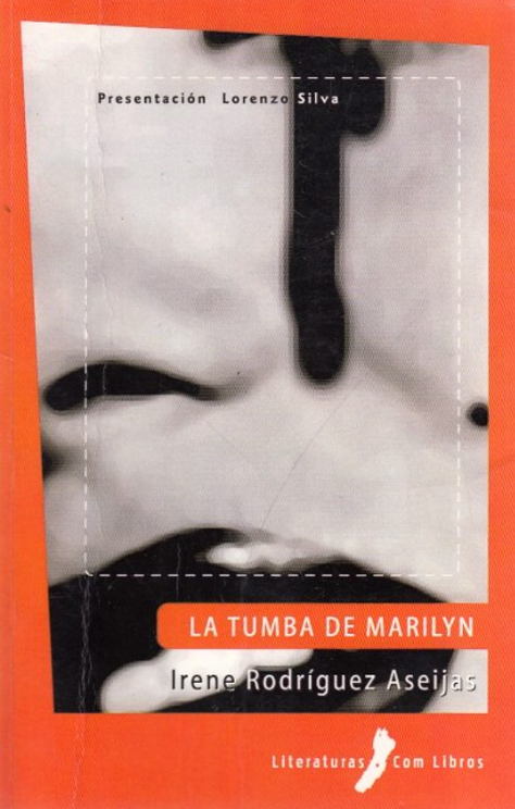 Portada del libro titulado 'La Tumba de Marilyn' de Irene Rodríguez Aseijas, con un diseño en tonos naranjas y una imagen en blanco y negro de una cara femenina en perfil.