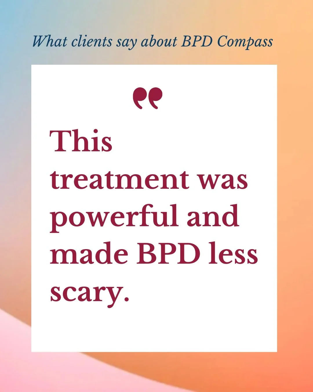 Whenever I feel discouraged about the state of mental healthcare, I read feedback on BPD Compass from clients who participated in our clinical trials.

This is one of my favorites.

BPD doesn't have to be a scary diagnosis. It's treatable - and for m