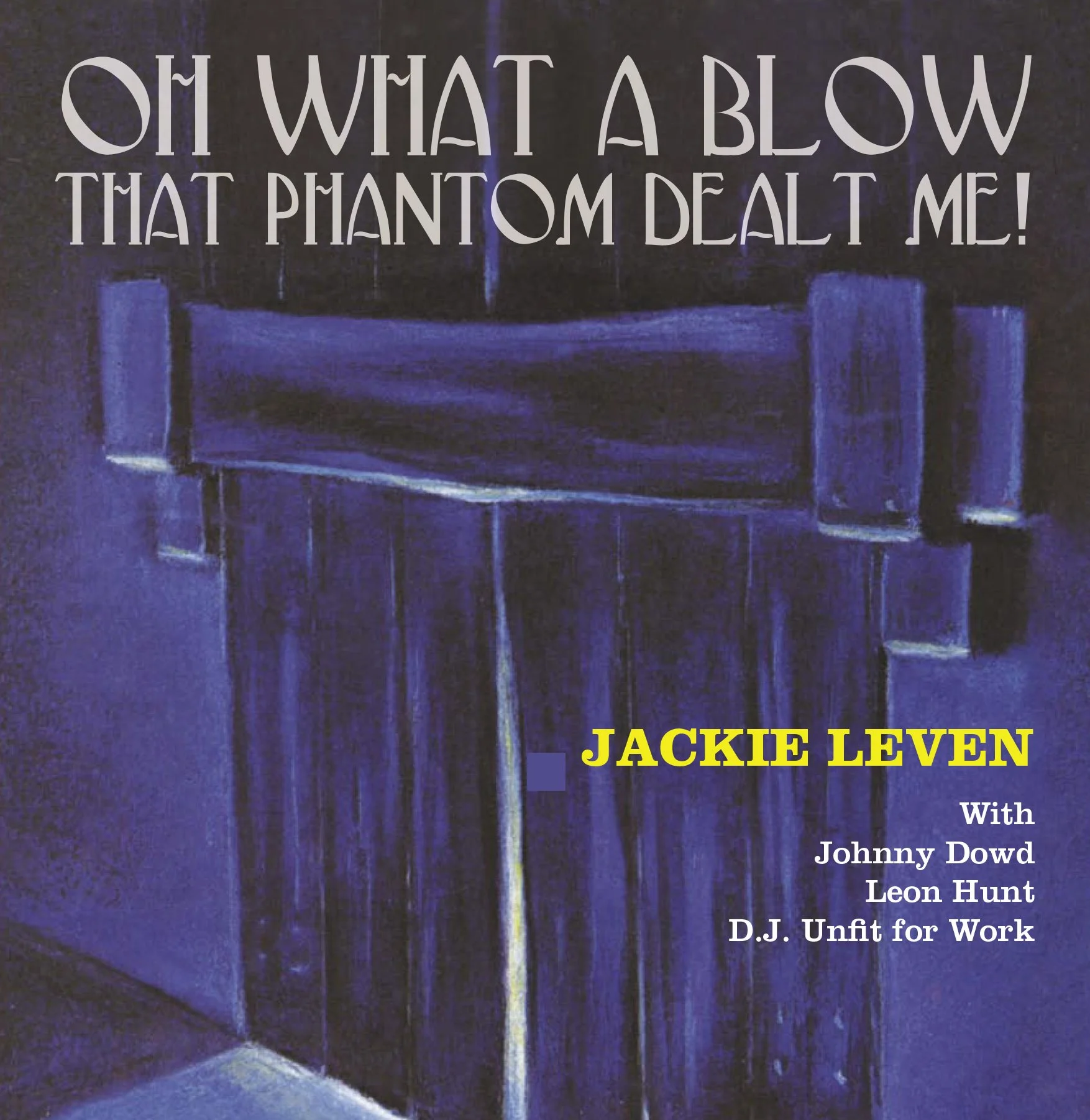 A dark-colored abstract painting with vertical streaks of blue, purple, and white. Overlayed text reads "Oh What A Blow That Phantom Dealt Me!" and "Jackie Leven" in yellow, with additional smaller text mentioning "With Johnny Dowd Leon Hunt D.J. Unf
