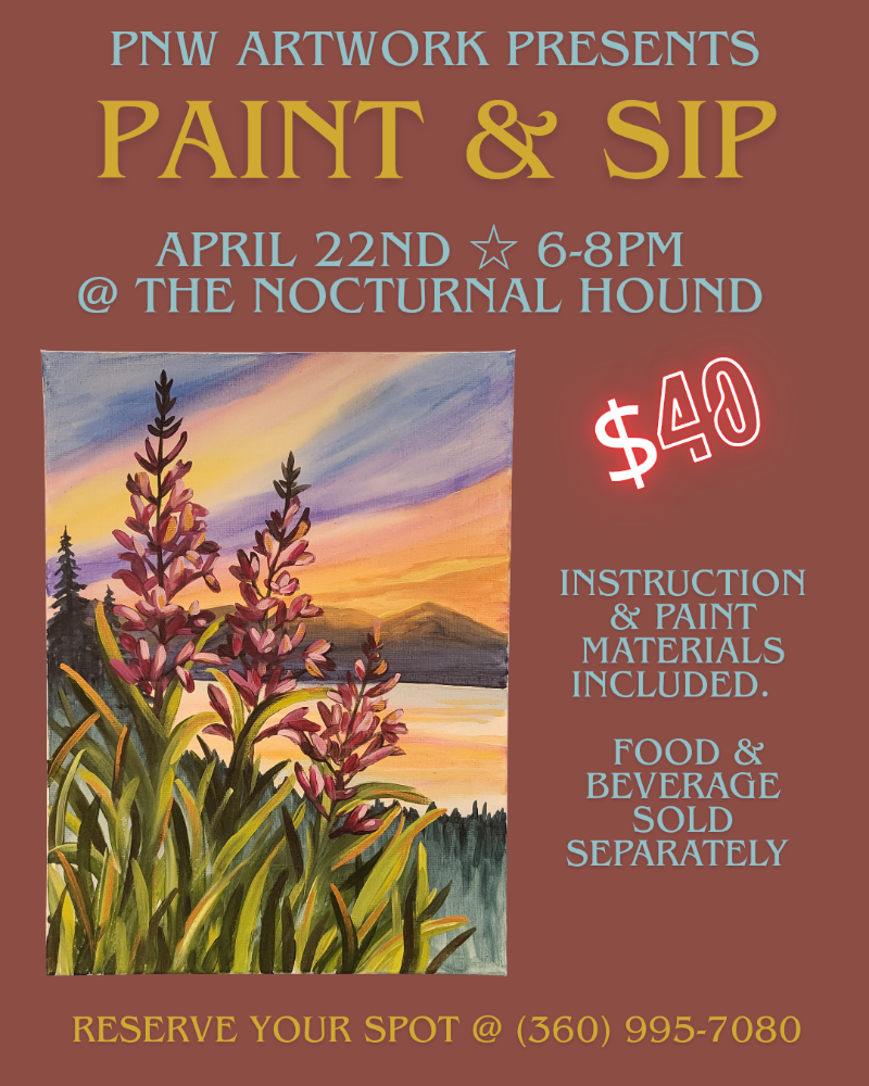 Event poster for 'Paint & Sip' hosted by PNW Artwork on April 22nd from 6-8 PM at The Nocturnal Hound. Features a landscape painting of pink flowers by a lake with mountains in the background during sunset, $40 entry fee, includes instruction and paint materials. Food and drinks sold separately. Reservation phone number provided.