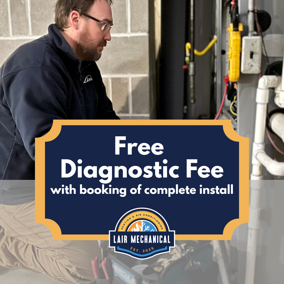 Specials & Discounts - Lair Mechanical offers a Free Diagnostic Fee with the purchase of every complete HVAC Install. Book Install Services to have your diagnostic fee waived off your bill today. Complete Payment Required.