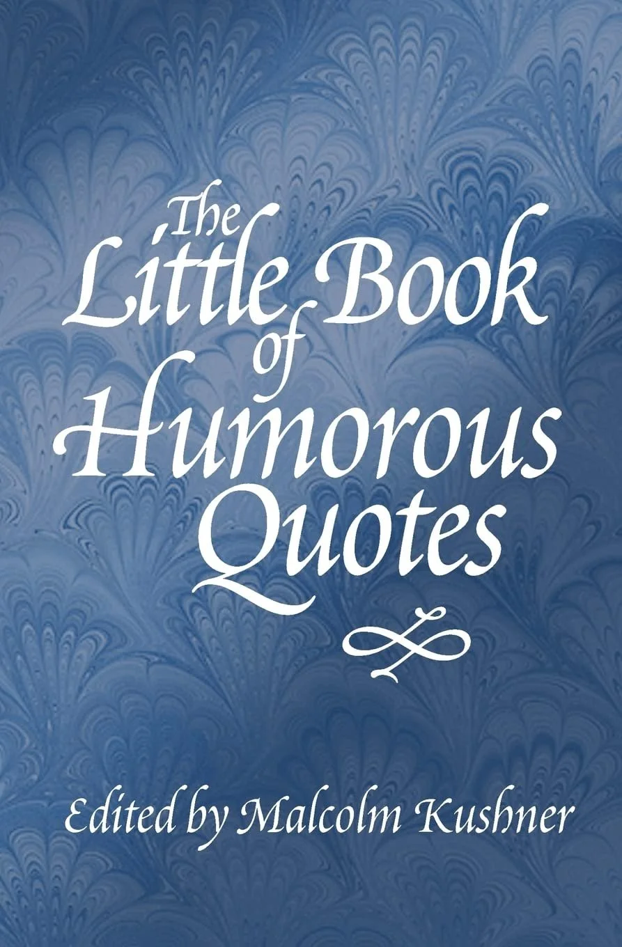 Cover of a book titled "The Little Book of Humorous Quotes," edited by Malcolm Kushner, with a blue background and decorative pattern.